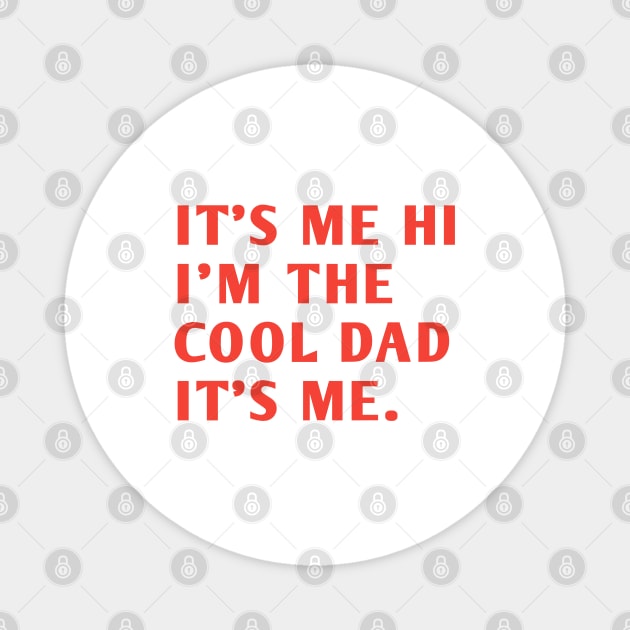 IT'S ME HI I'M THE COOL DAD IT'S ME. Magnet by BlackMeme94